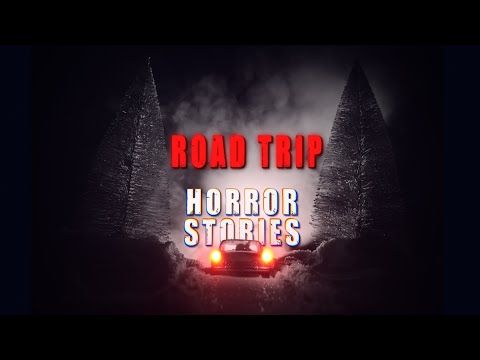 080. 3 Scary True Road Trip Horror Stories