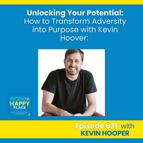 Unlocking Your Potential: How to Transform Adversity into Purpose with Kevin Hoover