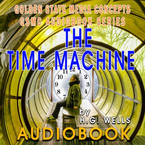 GSMC Audiobook Series: The Time Machine Episode 4 : Chapter 5