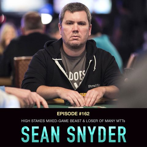 #162 Sean Snyder: High Stakes Mixed-Game Beast & Loser of Many MTTs