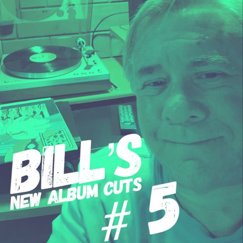 Bill's New Album Cuts Hour # 5