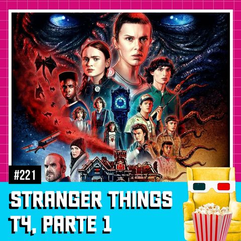 EP 221 - Stranger Things (T4, parte 1)