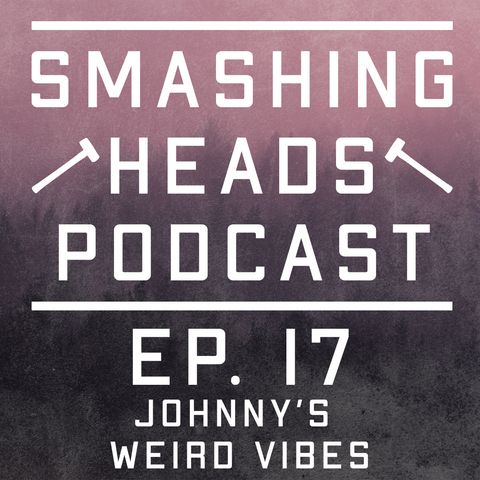 Episode 17: Johnny's Weird Vibes