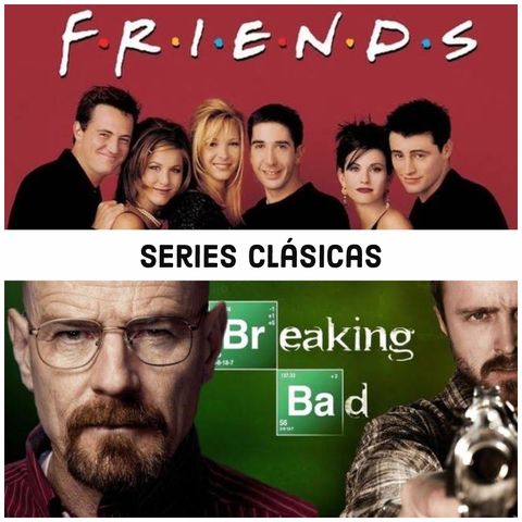 Episodio 7 Series Clásicas e Imperdibles Friends & Breaking Bad