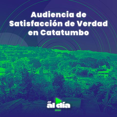 Audiencia de Satisfacción de Verdad en Catatumbo