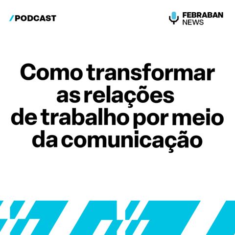 Como transformar as relações de trabalho por meio da comunicação