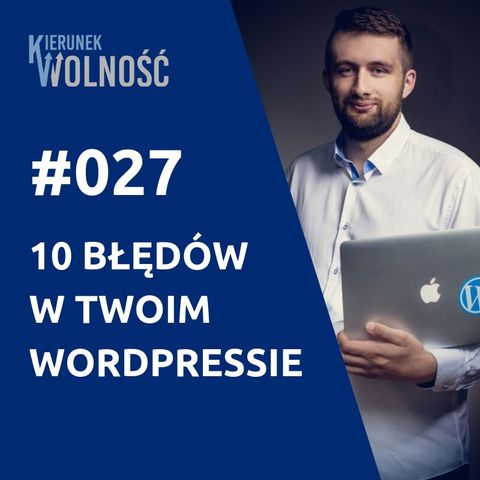 KW027: 10 największych błędów w Twoim WordPressie - Maciek Kuchnik