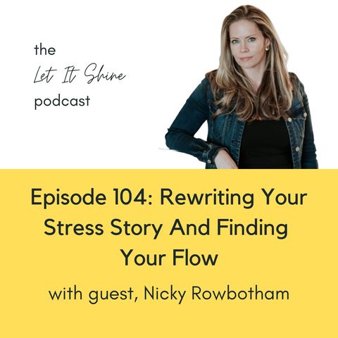 Episode 104: Rewriting Your Stress Story And Finding Your Flow, With Nicky Rowbotham