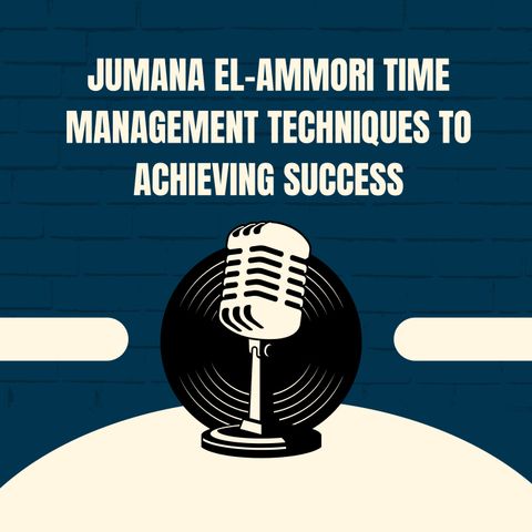 Jumana El-Ammori Time Management Techniques To Achieving Success