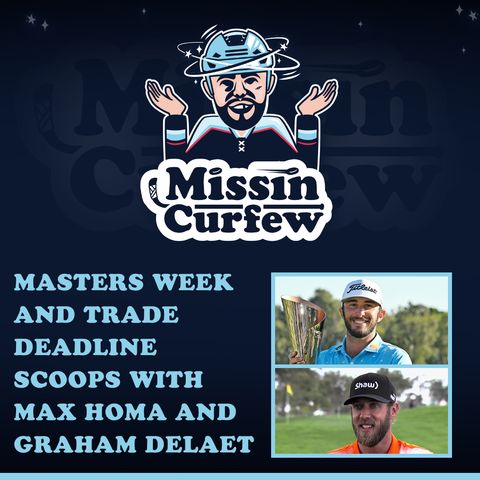 38. Masters Week and Trade Deadline Scoops with Max Homa and Graham DeLaet