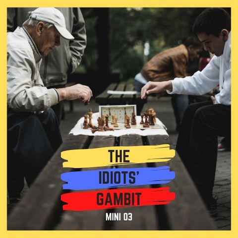 M03: The Idiots' Gambit