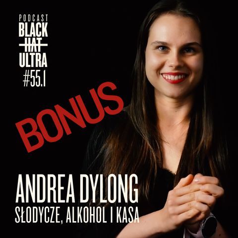 #55.1 Andrea Dylong: dietetyczka - słodycze, alkohol i kasa - Black Hat Ultra - podcast