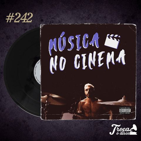 Troca o Disco #242: Filmes sobre música (Rômulo Metal se convidou...)