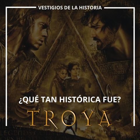 ¿Qué tan histórica fue? Troya