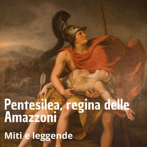 Miti e leggende - Pentesilea regina della Amazzoni