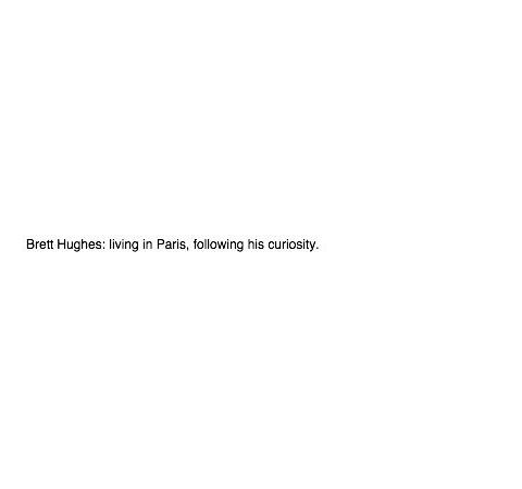 Brett Hughes: living in Paris, following his curiosity.