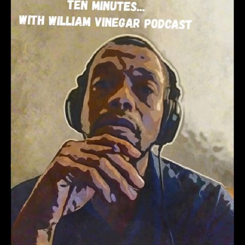 Episode 27 - Ten minutes... With William Vinegar Podcast