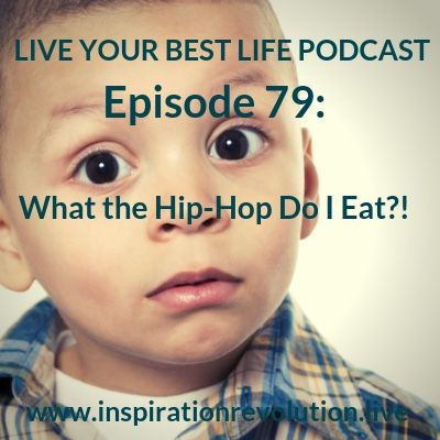 Ep. 79: What the Hip-Hop Do I Eat?!