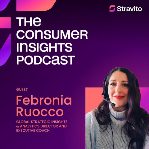 Using AI to Unlock the Business Potential of Insights with Febronia Ruocco, Global Strategic Insights & Analytics Director & Executive Coach