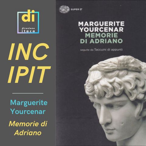 INCIPIT - Memorie di Adriano, di Marguerite Yourcenar (1951)