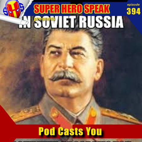 #394: In Soviet Russia Pod Casts You