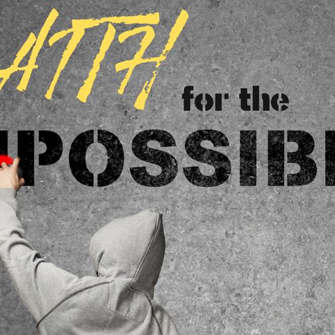 Faith For The Impossible