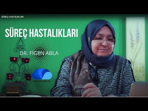 SÜREÇ HASTALIKLARI - DR. FİGEN ABLA