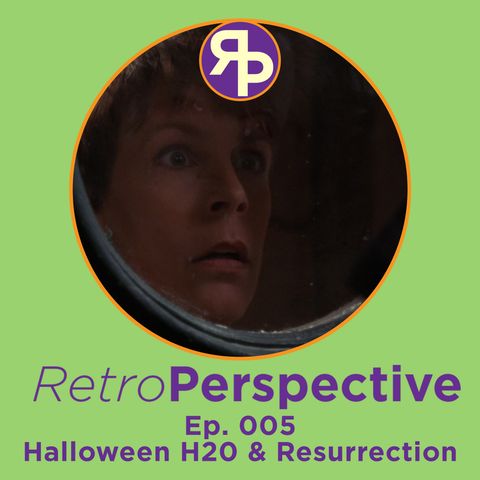 Ep. 005 - Halloween H20 & Resurrection