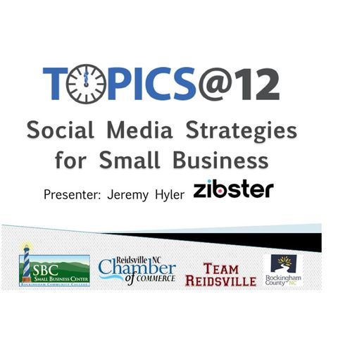 Topics @12 - Social Media Strategies For Small Business - Presented By: Jeremy Hyler