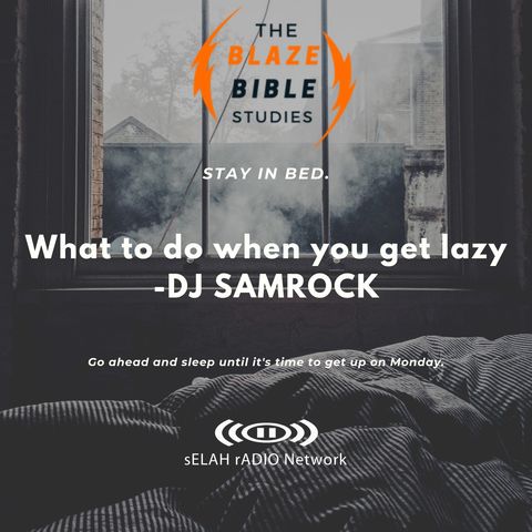 What to do when you get lazy -DJ SAMROCK