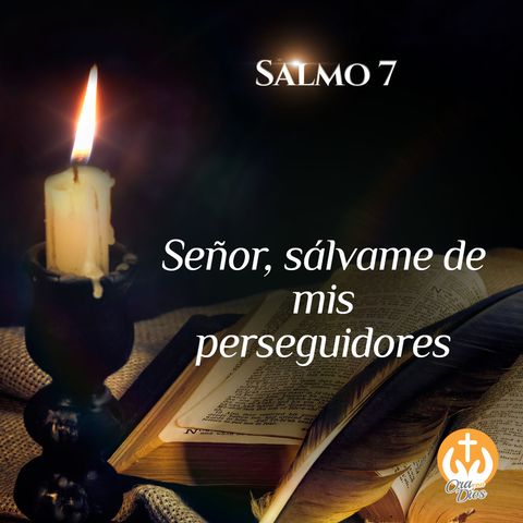 Salmo 7: Señor, sálvame de mis perseguidores