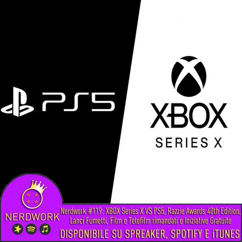 Nerdwork #119 -  Xbox Series X vs. PS5, tra rimandi ed iniziative gratuite per passare il tempo