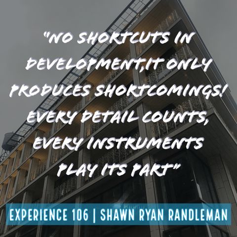 E7 - “No shortcuts in development,It only produces shortcomings...” From My Experience By Shawn Ryan Randleman
