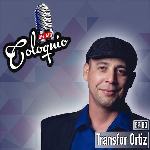 Episodio 83 Transfor Ortiz