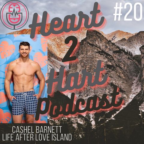 Ep. 20 W/ Cashel Barnett - Life After Love Island