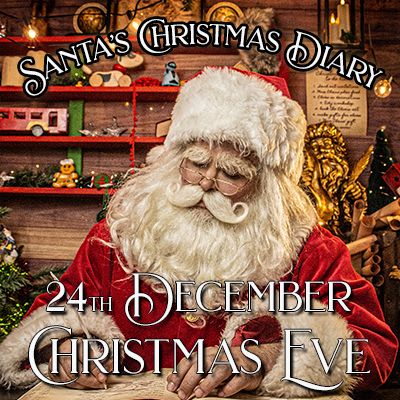 Santa's Christmas Diary, 24th December, Christmas Eve
