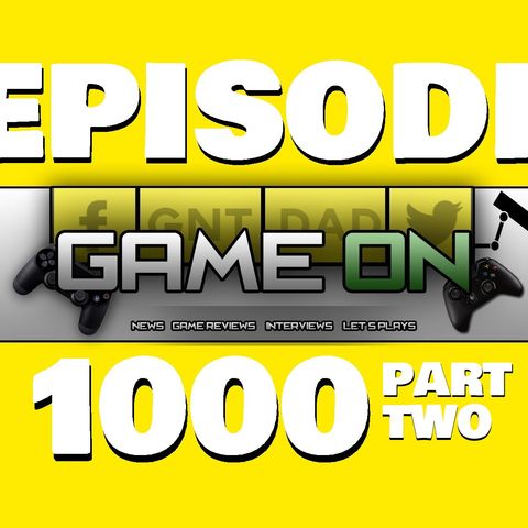 GAMEON EPISODE 1000 - Part Two