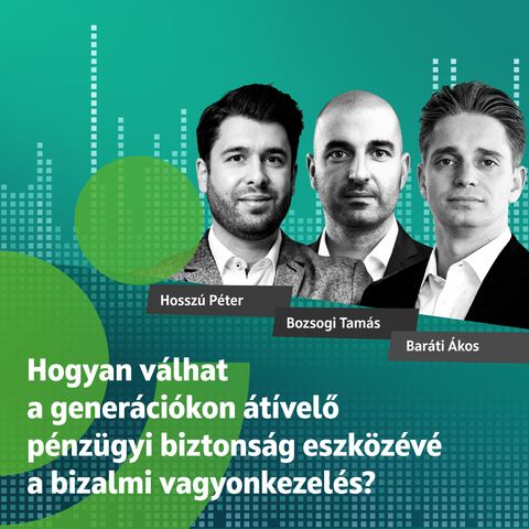 Hogyan válhat a generációkon átívelő pénzügyi biztonság eszközévé a bizalmi vagyonkezelés?