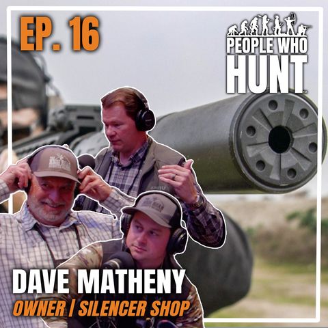 "Silencer Ownership, Simpliified" People Who Hunt with Keith Warren | Ep. 16 Dave Matheny- Owner of Silencer Shop