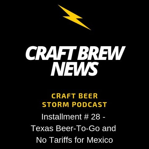 Craft Brew News # 28 - Texas Beer-To-Go and No Tariffs for Mexico