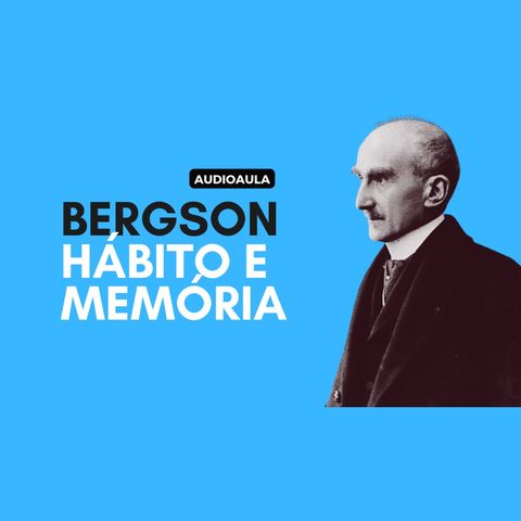 Bergson - Hábito e memória