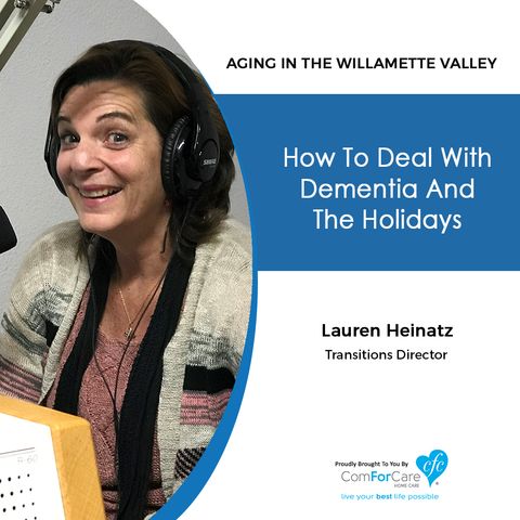 12/11/18: Lauren Heinatz with ComForCare Home Care | How to deal with dementia and the holidays. | Aging in the Willamette Valley