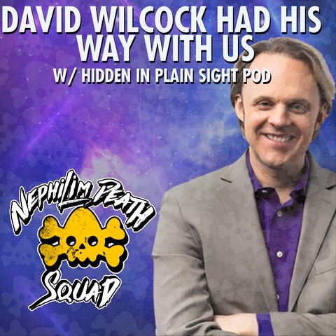 126: David Wilcock Had His Way With Us w/ Hidden in Plain Sight Podcast