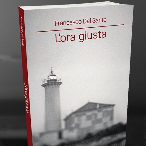 “L’ora giusta” è uscito! Il primo libro di Francesco Dal Santo.