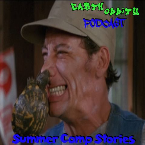 Earth Oddity 302: Summer Camp Stories