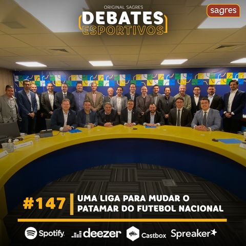 #147 | Uma liga para mudar o patamar do futebol nacional