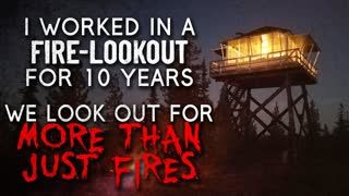 "I Worked in a Fire Lookout for 10 Years. We look out for more than just fires" Creepypasta