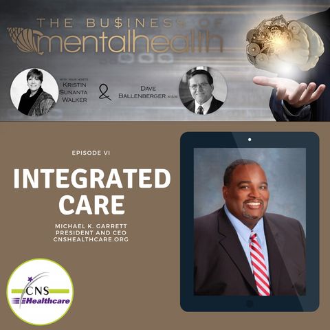 Mental Health Business: Integrated Care with Michael K. Garrett