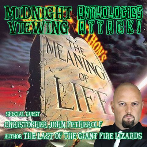 ANTHOLOGIES ATTACK! - Monty Python's The Meaning of Life with special guest Christopher Fetherolf