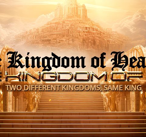 The Kingdom Of Heaven And The Kingdom Of God